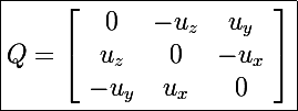 \Large \boxed{Q=\left[\begin{array}{ccc}0&-u_z&u_y\\u_z&0&-u_x\\-u_y&u_x&0\end{array}\right]}